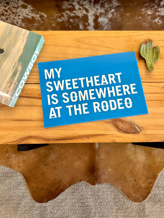 My Sweetheart Is Somewhere At The Rodeo Acrylic