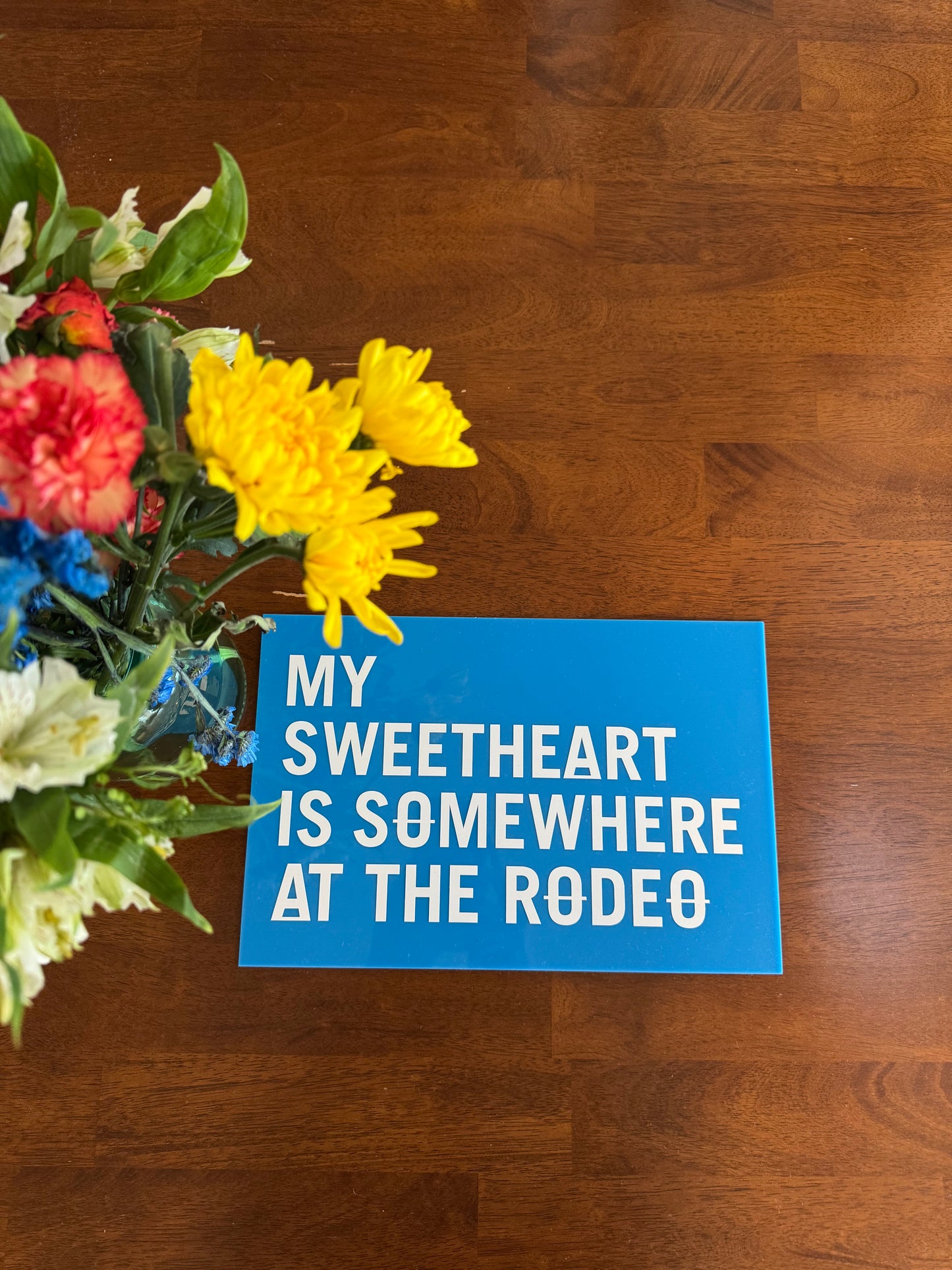 My Sweetheart Is Somewhere At The Rodeo Acrylic