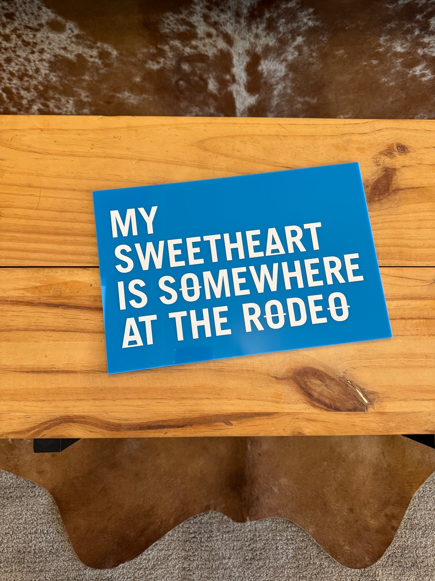 My Sweetheart Is Somewhere At The Rodeo Acrylic